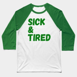 Sick & Tired (green) Baseball T-Shirt